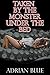 Taken by the Monster Under ...