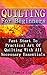 Quilting For Beginners: Fast Start To Practical Art Of Quilting With All Necessary Essentials
