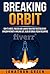 Breaking Orbit: How to Write, Publish and Launch Your First Bestseller on Amazon Without a Mailing List, Blog or Social Media Following