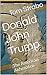 Donald John Trump: The Amer...