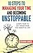 10 Steps To Managing Your Time And Becoming Unstoppable (Find Your Focus, Become Creative, Increase Your Performance, Get More Done, Stop Procrastinating)