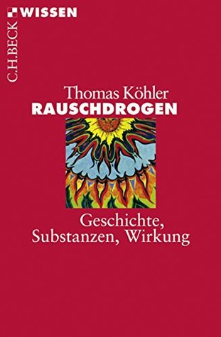 Rauschdrogen: Geschichte, Substanzen, Wirkung (Beck'sche Reihe)