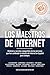 Los Maestros de Internet: Historias y secretos compartidos de las personas que han cambiado la industria de Internet en Español para siempre (Spanish Edition)