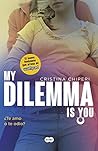 My Dilemma Is You. ¿Te Amo o te Odio? (Serie My Dilemma Is Yo... by Cristina Chiperi