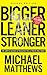 Bigger Leaner Stronger: The Simple Science of Building the Ultimate Male Body