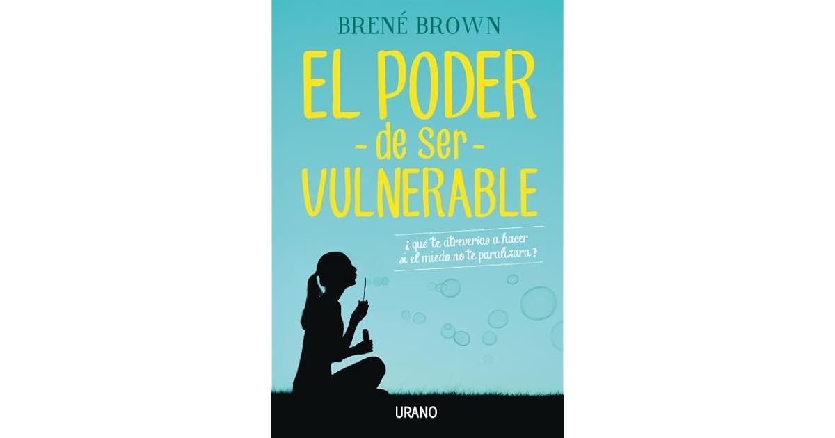 El poder de ser vulnerable by Brené Brown