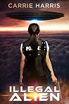 Illegal Alien by Carrie  Harris