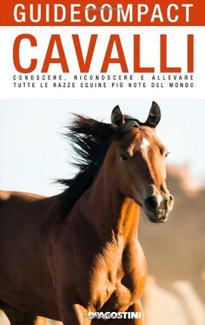 Cavalli. Conoscere, riconoscere e allevare tutte le razze equine più note del mondo (Guide compact)