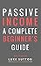 Passive Income : A Complete...