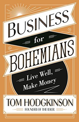 Business for Bohemians: Live Well, Make Money (Kindle Edition)