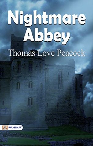 Nightmare Abbey: Thomas Love Peacock's Satirical and Gothic Examination of Romanticism