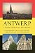 Antwerp - A Travel Guide of Art and History: A comprehensive guide to the cathedral, churches and art of Antwerp, Belgium (Cities of Belgium Book 2)
