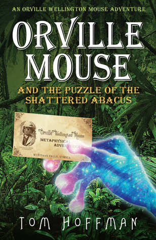 Orville Mouse and the Puzzle of the Shattered Abacus (Orville Wellington Mouse #2)