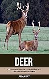 Deer: A Children Pictures Book About Deer With Fun Deer Facts and Photos For Kids Deer: A Children Pictures Book About Deer With Fun Deer Facts and Photos For Kids
