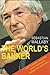 The World's Banker: A Story of Failed States, Financial Crises, and the Wealth and Poverty of Nations
