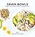 Grain Bowls: Bulgur Wheat, Quinoa, Barley, Rice, Spelt and More (Ready to Eat)