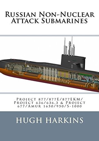 Russian Non-Nuclear Attack Submarines: Project 877/877E/877EKM/Project 636/636.3 & Project 677/Amur 1650/950/S-1000 (Kindle Edition)
