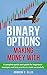 Binary Options: Making Money With: A Complete Quick Start Guide for Beginners: Strategies and Best Practice to Trade Successfully