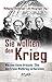 Sie wollten den Krieg: Wie ...