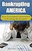 Bankrupting America: How Go...