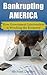 Bankrupting America: How Government Intervention is Wrecking the Economy