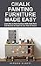 Chalk Painting Furniture Made Easy by Bernard Gilbert