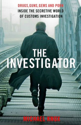 The Investigator: Drugs, Guns, Gems and Porn: Inside the Secretive World of Customs Investigation (Paperback)