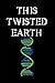 This Twisted Earth