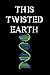 This Twisted Earth