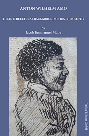 Anton Wilhelm Amo: The intercultural background of his philosophy (Kindle Edition)