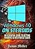Windows 10 on Steroids: An Essential Guide to Getting Windows 10 into Perfect Shape (Optimize Your Computer Book 1)