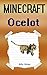 Minecraft: Ocelot: Diary of a Minecraft Ocelot (Minecraft Cat, Minecraft Kitten, Minecraft Ocelots, Minecraft Animals, Minecraft Animal, Diary of a Minecraft Kitten)
