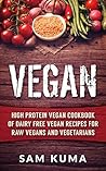 Vegan: High Protein Vegan Cookbook of Dairy Free Vegan Recipes for Raw Vegans and Vegetarians (The Ultimate Vegan Lifestyle 8)