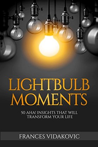 Lightbulb Moments: 50 Aha! Insights That Will Transform Your Life (Kindle Edition)