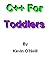 C++ for Toddlers