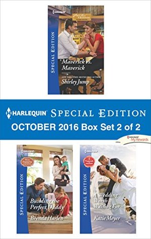 Harlequin Special Edition October 2016 Box Set 2 of 2: Maverick vs. Maverick\Building the Perfect Daddy\A Wedding Worth Waiting For