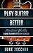 Play Guitar Better: The Quick-Start Guide to Great Technique (Book + Online Audio)