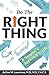 Do the Right Thing: A Surgeon's Approach to Life