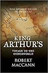 King Arthur's Voyage to the Otherworld by Robert MacCann