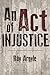 An Act of Injustice: A Novel