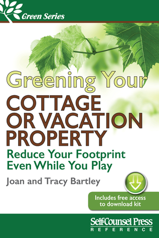 Greening Your Cottage or Vacation Property: Reduce Your Recreational Footprint (Green Series)
