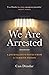 We Are Arrested: A Journali...
