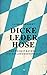 Dicke Lederhose: Das Prinzip Bayern - Ein Erklärungsversuch (German Edition)