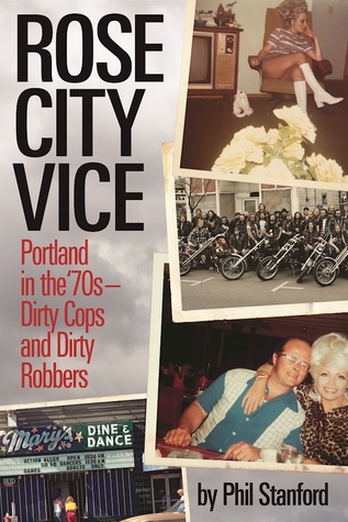 Rose City Vice: Portland in the 70's Dirty Cops and Dirty Robbers