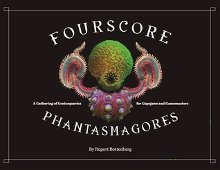 Fourscore Phantasmagores: A Gathering of Grotesqueries for Gapejaws and Gamemasters