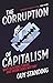 The Corruption of Capitalis...