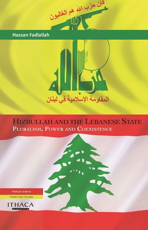 Hizbullah and the Lebanese State: Pluralism, Power and Coexistence (Hardcover)