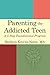 Parenting the Addicted Teen: A 5-Step Foundational Program
