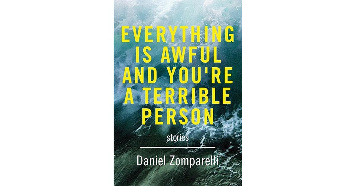 Everything Is Awful and You're a Terrible Person by Daniel Zomparelli