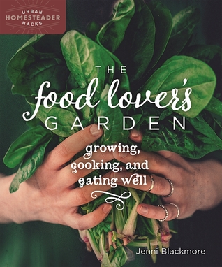 The Food Lover's Garden: Growing, Cooking, and Eating Well (Homegrown City Life, 1)